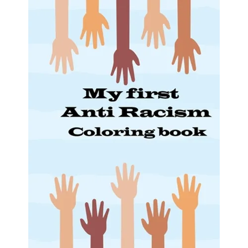 my first anti racism coloring book: a coloring book that to teach kids about race, love, kindness, diversity and caring - Paperback