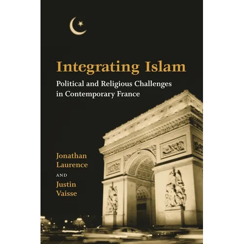 Integrating Islam: Political and Religious Challenges in Contemporary France - Paperback
