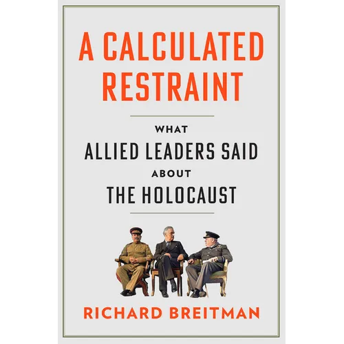 A Calculated Restraint: What Allied Leaders Said about the Holocaust - Hardcover