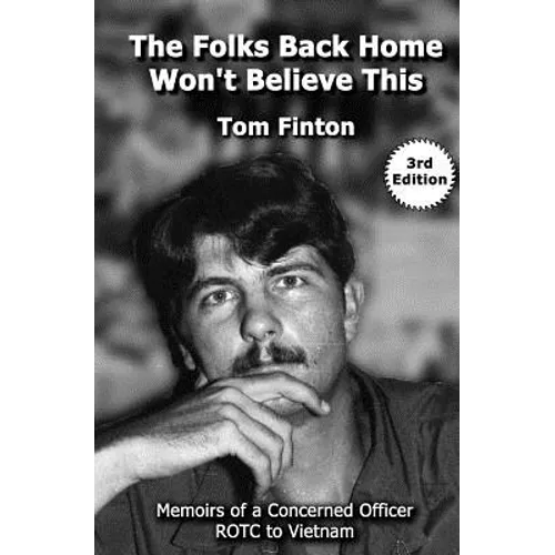 The Folks Back Home Won't Believe This: Memoirs of a Concerned Officer ROTC to Vietnam - Paperback