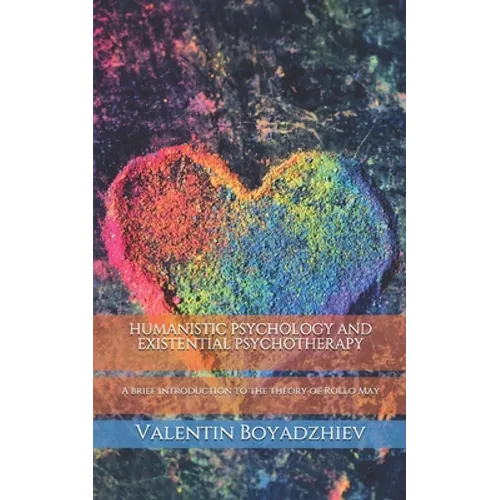Humanistic Psychology and Existential Psychotherapy: A brief introduction to the theory of Rollo May - Paperback