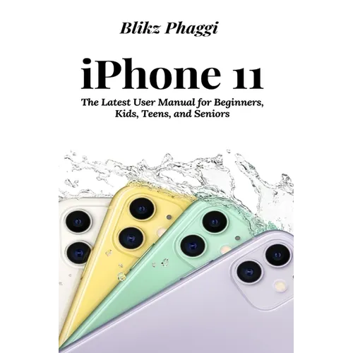 iPhone 11: The Latest User Manual for Beginners, Kids, Teens, and Seniors - Paperback