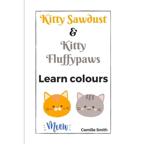 Kitty Sawdust and Kitty Fluffypaws. Learn colours. - Paperback