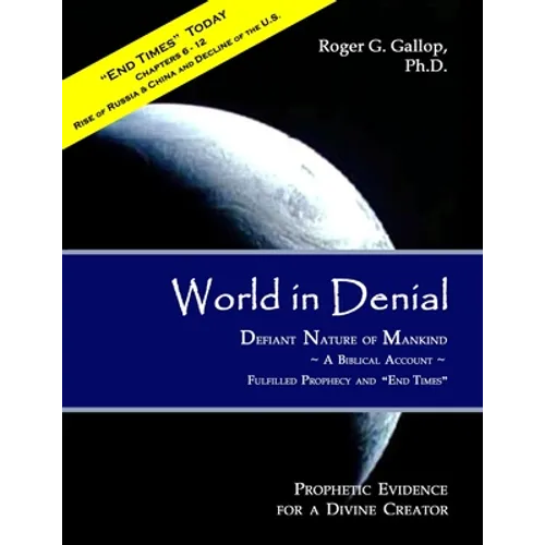 World in Denial - Defiant Nature of Mankind: (Prophetic Evidence for a Divine Creator - A Biblical Account) - Paperback