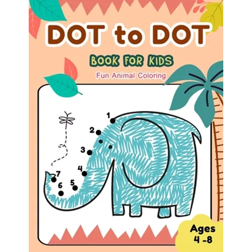 Dot to Dot Books for Kids Ages 4-8 Fun Animal Coloring: CUTE ELEPHANT Dot to Dot Books for Kids Ages 4-8 Fun Animal Coloring: Connect The Dots Books f - Paperback