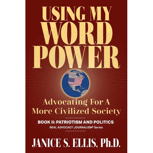 Using My Word Power: Advocating for a More Civilized Society, Book II: Patriotism and Politics - Paperback