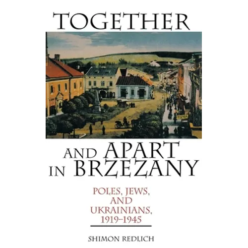 Together and Apart in Brzezany: Poles, Jews, and Ukrainians, 1919-1945 - Hardcover