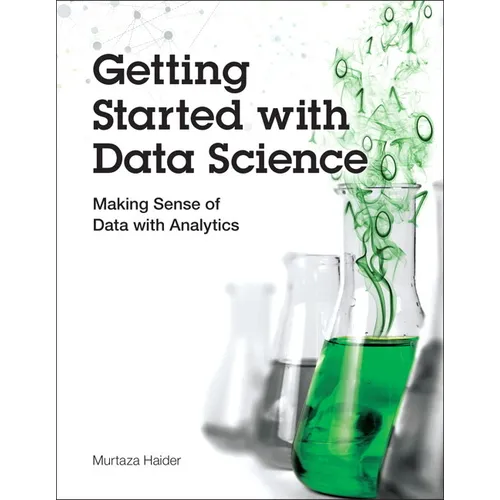 Getting Started with Data Science: Making Sense of Data with Analytics - Paperback