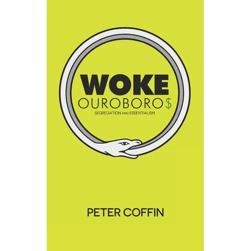 Woke Ouroboros: Segregation and Essentialism - Paperback