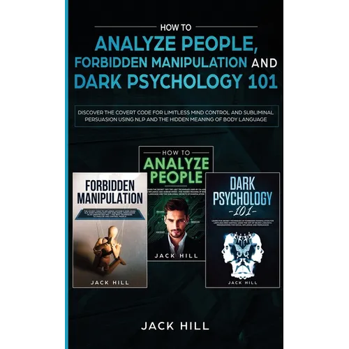 How to Analyze People, Forbidden Manipulation and Dark Psychology 101: Discover the Covert Code for Limitless Mind Control and Subliminal Persuasion U - Paperback