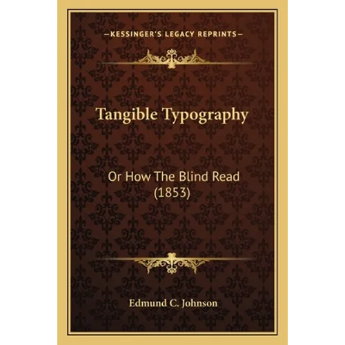 Tangible Typography: Or How The Blind Read (1853) - Paperback