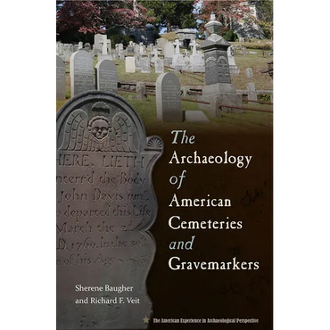 The Archaeology of American Cemeteries and Gravemarkers - Hardcover