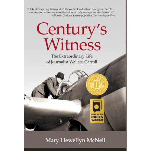 Century's Witness: The Extraordinary Life of Journalist Wallace Carroll - Hardcover