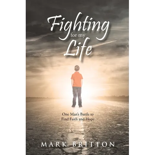 Fighting for My Life: One Man's Battle to Find Faith and Hope - Paperback