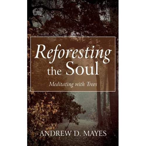 Reforesting the Soul: Meditating with Trees - Hardcover