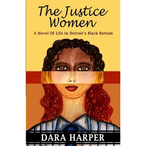 The Justice Women: A Novel Of Life In Detroit's Black Bottom - Paperback