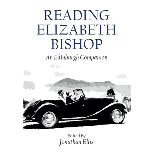 Reading Elizabeth Bishop: An Edinburgh Companion - Paperback