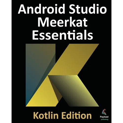 Android Studio Meerkat Essentials - Kotlin Edition: Developing Android Apps Using Android Studio Meerkat and Kotlin - Paperback