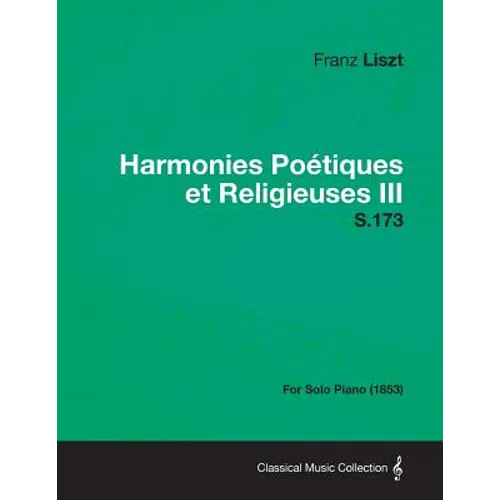 Harmonies Poetiques Et Religieuses III S.173 - For Solo Piano (1853) - Paperback