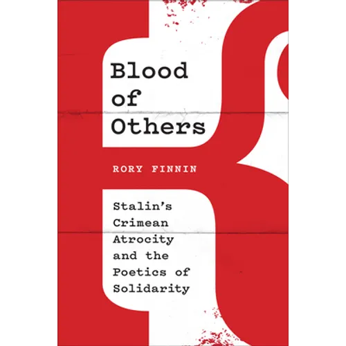 Blood of Others: Stalin's Crimean Atrocity and the Poetics of Solidarity - Hardcover