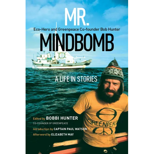 Mr. Mindbomb: Eco-Hero and Greenpeace Co-Founder Bob Hunter - A Life in Stories - Paperback