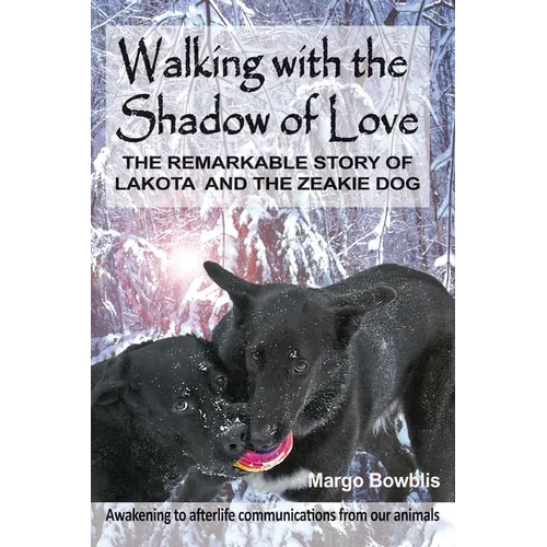 Walking with the Shadow of Love: The Remarkable Story of Lakota and The Zeakie Dog - Paperback