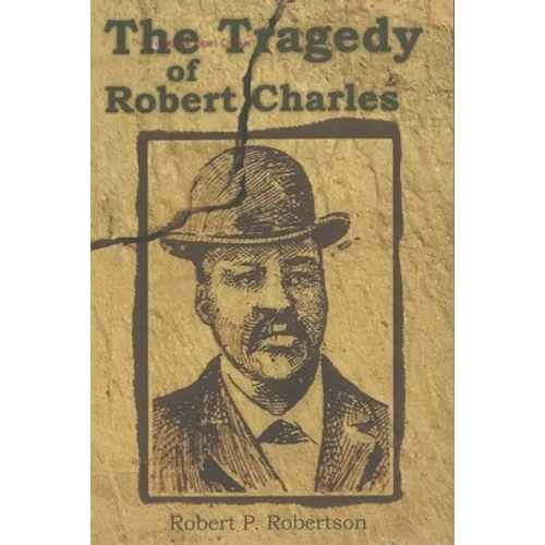 The Tragedy of Robert Charles - Paperback