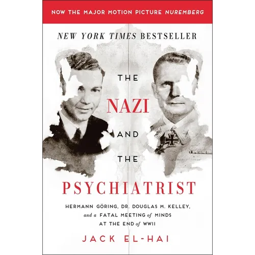 The Nazi and the Psychiatrist: Hermann Göring, Dr. Douglas M. Kelley, and a Fatal Meeting of Minds at the End of WWII - Paperback
