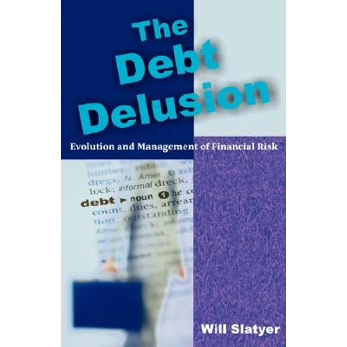 The Debt Delusion: Evolution and Management of Financial Risk - Paperback