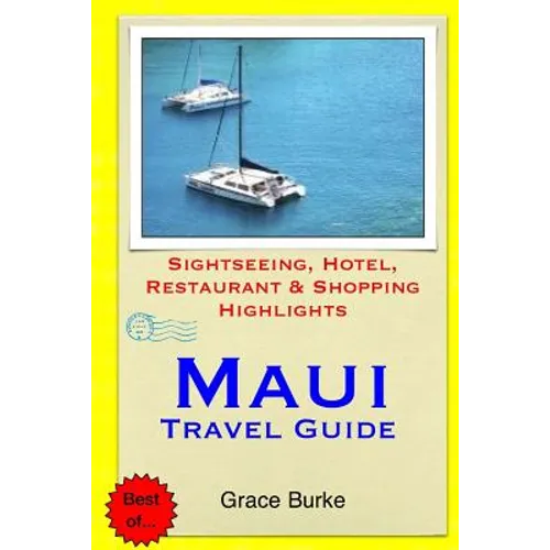 Maui Travel Guide: Sightseeing, Hotel, Restaurant & Shopping Highlights - Paperback