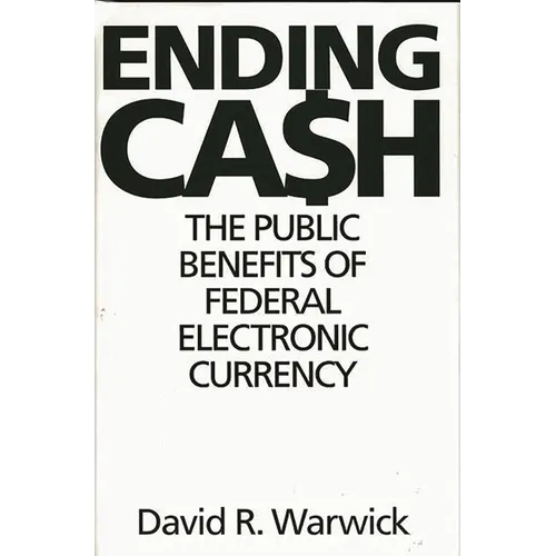 Ending Cash: The Public Benefits of Federal Electronic Currency - Hardcover