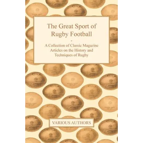 The Great Sport of Rugby Football - A Collection of Classic Magazine Articles on the History and Techniques of Rugby - Paperback