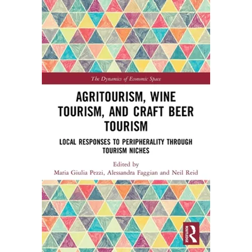 Agritourism, Wine Tourism, and Craft Beer Tourism: Local Responses to Peripherality Through Tourism Niches - Paperback
