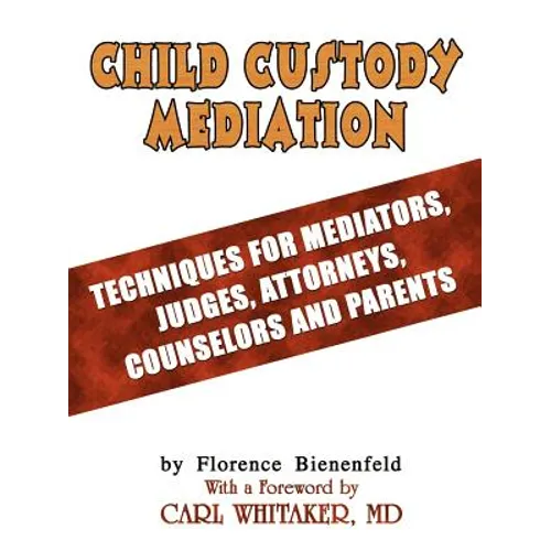 Child Custody Mediation: Techniques For Mediators, Judges, Attorneys, Counselors and Parents - Paperback