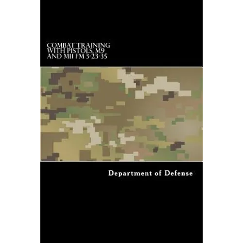 COMBAT TRAINING WITH PISTOLS, M9 and M11 FM 3-23-35 - Paperback