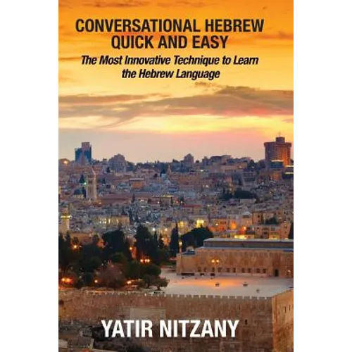 Conversational Hebrew Quick and Easy: The Most Innovative and Revolutionary Technique to Learn the Hebrew Language - Paperback