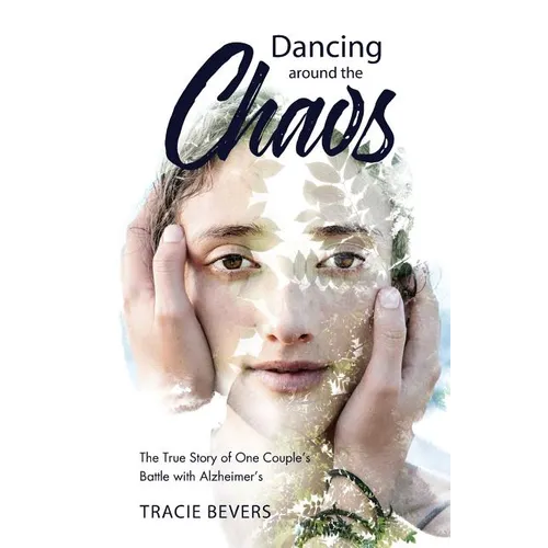 Dancing around the Chaos: The True Story of One Couple's Battle with Alzheimer's - Paperback