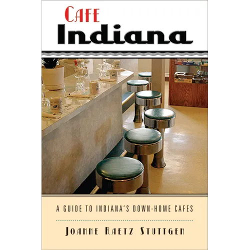 Cafe Indiana: A Guide to Indianaas Down-Home Cafes - Paperback