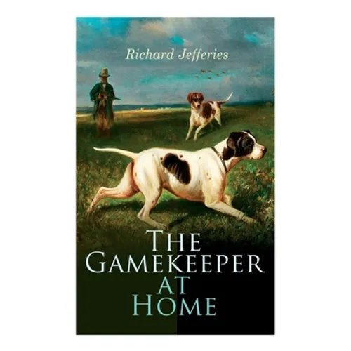 The Gamekeeper at Home: Sketches of Natural History and Rural Life - Paperback