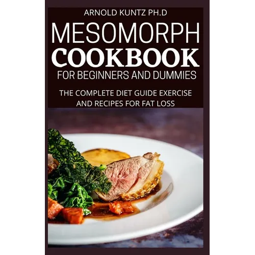 Mesomorph Cookbook for Beginners and Dummies: The Complete Diet Guide Exercise and Recipes for Fat Loss - Paperback