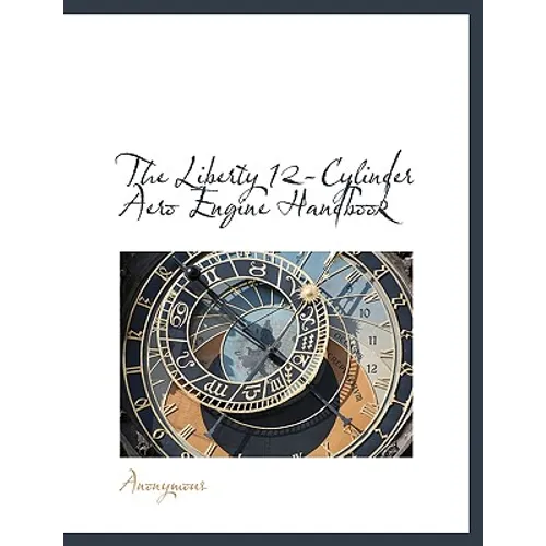 The Liberty 12-Cylinder Aero Engine Handbook - Paperback
