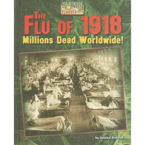 The Flu of 1918: Millions Dead Worldwide! - Library Binding