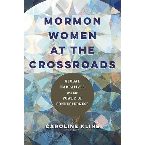 Mormon Women at the Crossroads: Global Narratives and the Power of Connectedness - Paperback