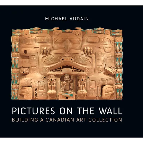 Pictures on the Wall: Building a Canadian Art Collection - Hardcover