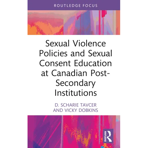 Sexual Violence Policies and Sexual Consent Education at Canadian Post-Secondary Institutions - Hardcover