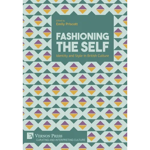 Fashioning the Self: Identity and Style in British Culture - Hardcover