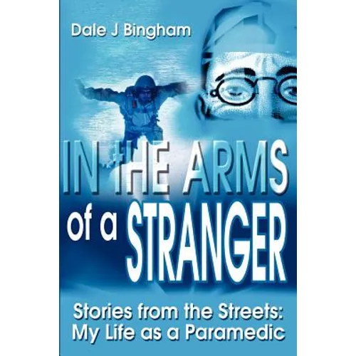 In the Arms of a Stranger: Stories from the Streets: My Life as a Paramedic - Paperback