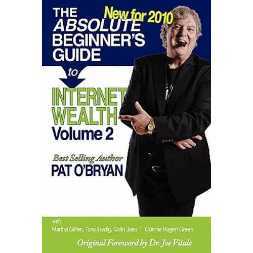 The Absolute Beginner's Guide to Internet Wealth, Volume 2: New for 2010 - Paperback