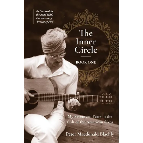 The Inner Circle: My Seventeen Years in the Cult of the American Sikhs - Paperback