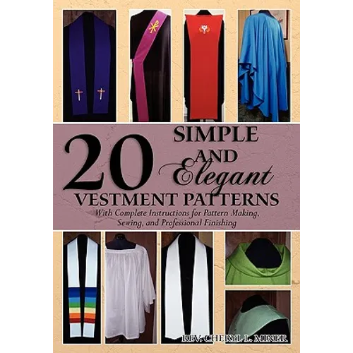 20 Simple and Elegant Vestment Patterns: With Complete Instructions for Pattern Making, Sewing, and Professional Finishing - Paperback